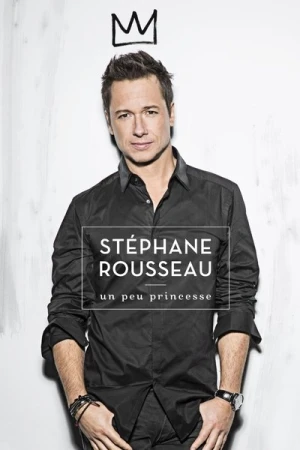 Regarder Stéphane Rousseau - Un peu princesse en streaming complet